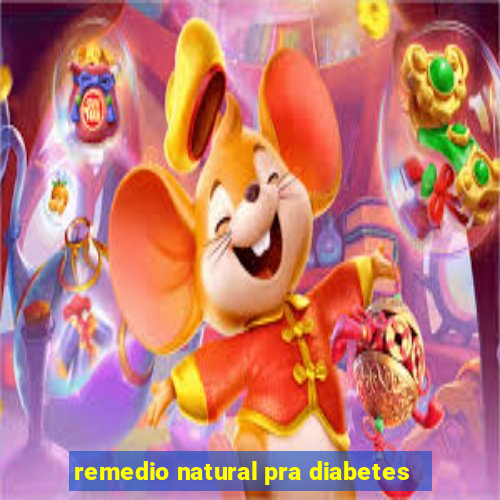 remedio natural pra diabetes